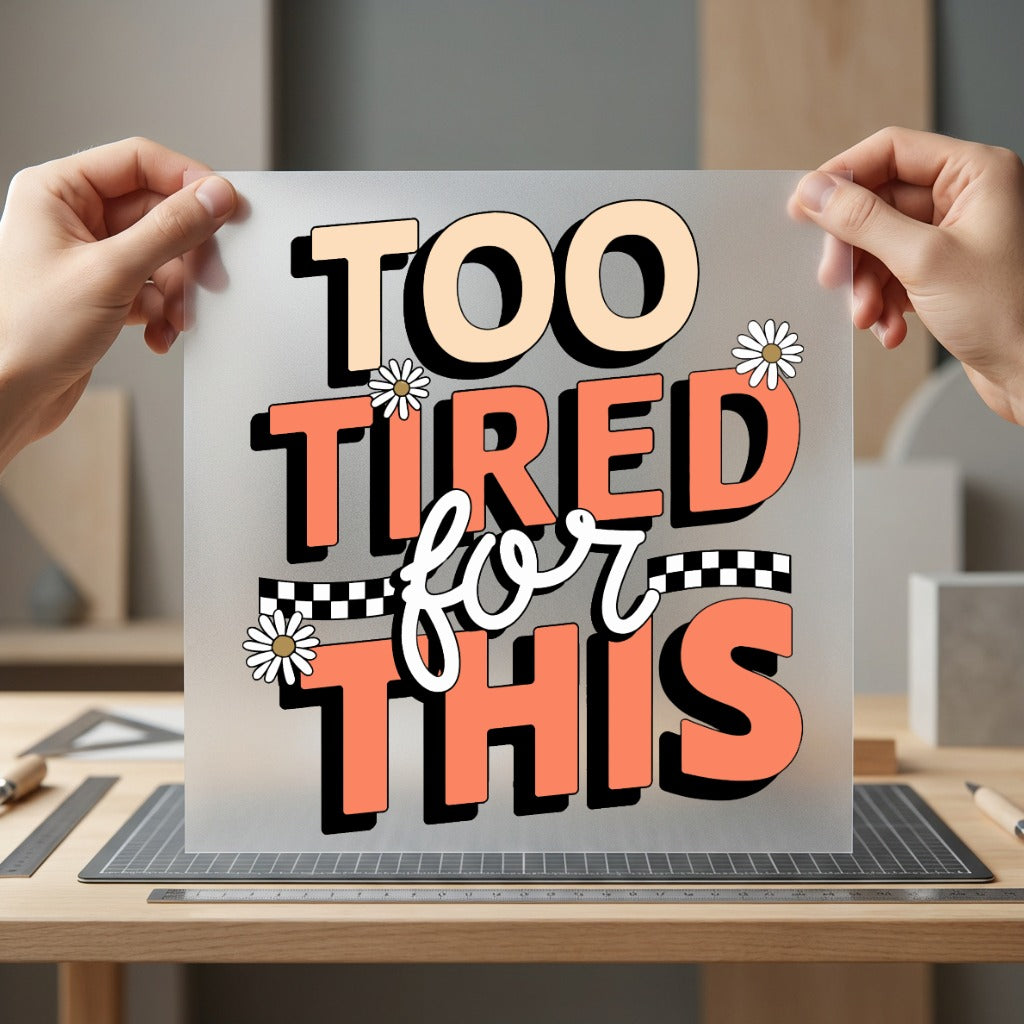 Too Tired Retro Daisy Funny Sarcastic Ready to Press DTF Transfer for Dtf