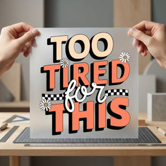 Too Tired Retro Daisy Funny Sarcastic Ready to Press DTF Transfer for Dtf