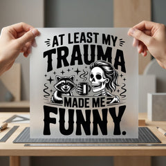 Trauma Made Funny Humorous Halloween Funny Ready to Press DTF Transfer for Dtf