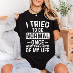 Tried Normal Once Humorous Funny Sarcastic Ready to Press DTF Transfer for Dtf