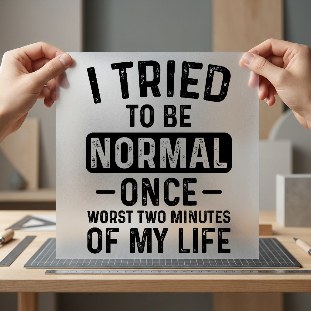 Tried Normal Once Humorous Funny Sarcastic Ready to Press DTF Transfer for Dtf