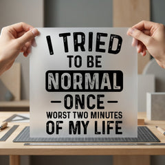 Tried Normal Once Humorous Funny Sarcastic Ready to Press DTF Transfer for Dtf