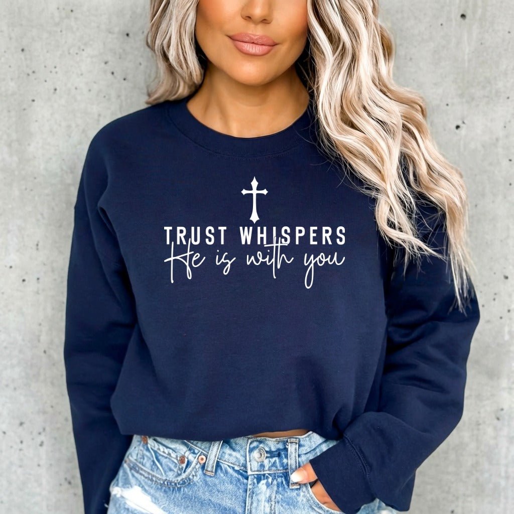 Trust Whispers He Is With You | Faith & Comfort Sweatshirt - Luckets.com