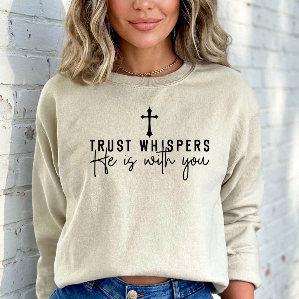 Trust Whispers He Is With You | Faith & Comfort Sweatshirt - Luckets.com