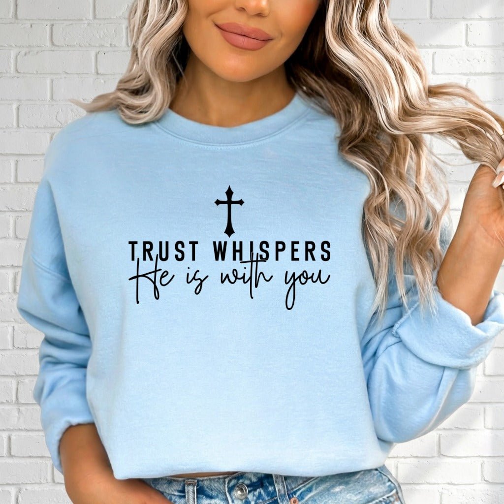Trust Whispers He Is With You | Faith & Comfort Sweatshirt - Luckets.com