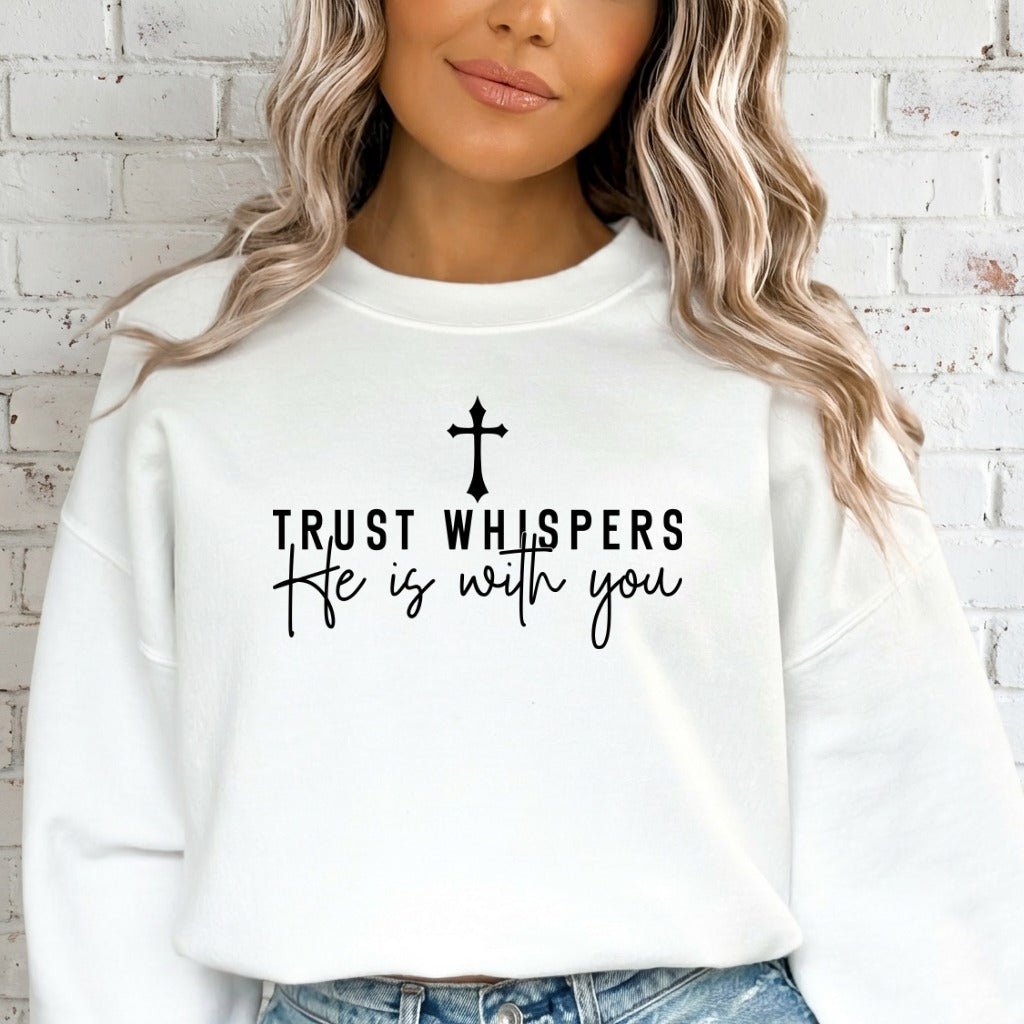 Trust Whispers He Is With You | Faith & Comfort Sweatshirt - Luckets.com