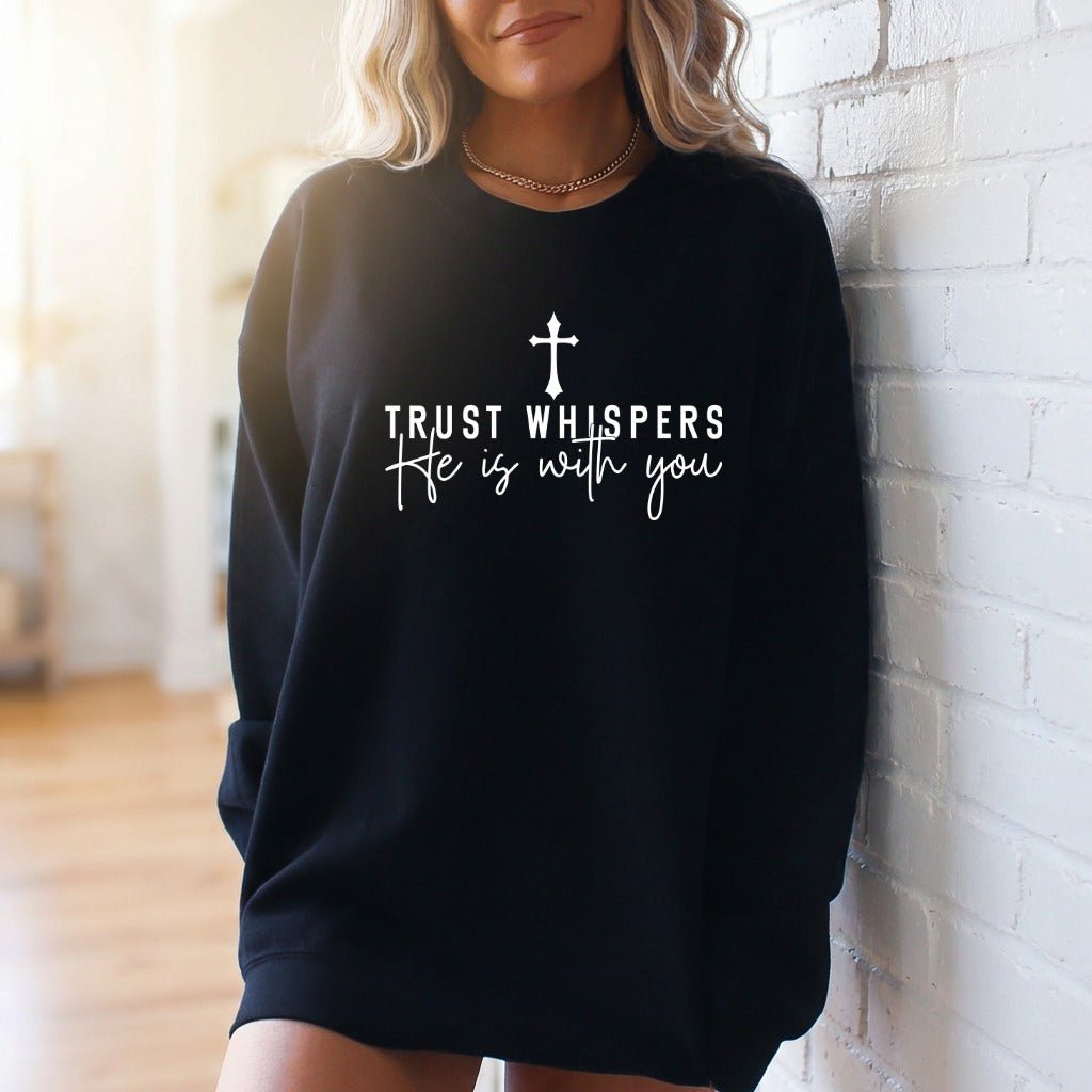 Trust Whispers He Is With You | Faith & Comfort Sweatshirt - Luckets.com