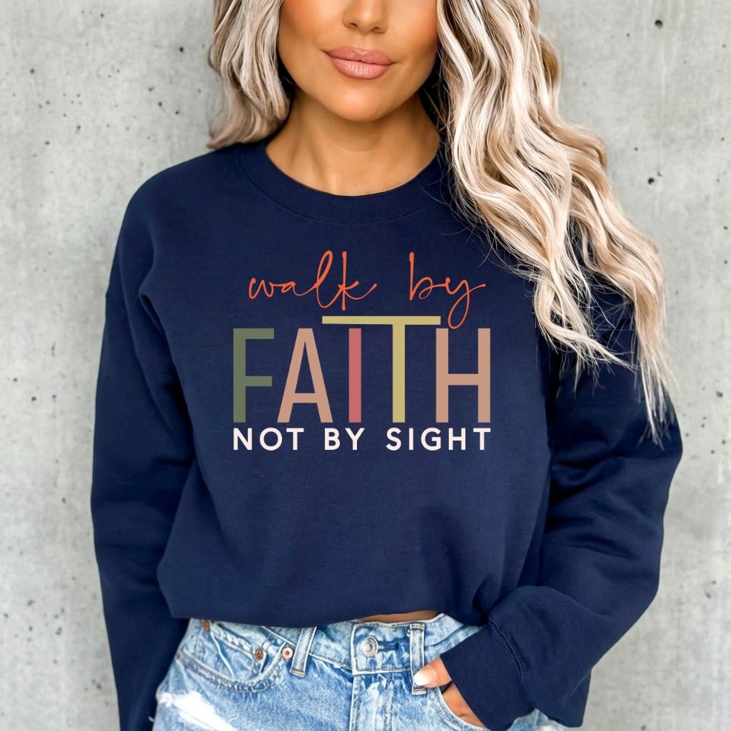 Walk by Faith Not by Sight | Bold Faith Statement Sweatshirt - Luckets.com