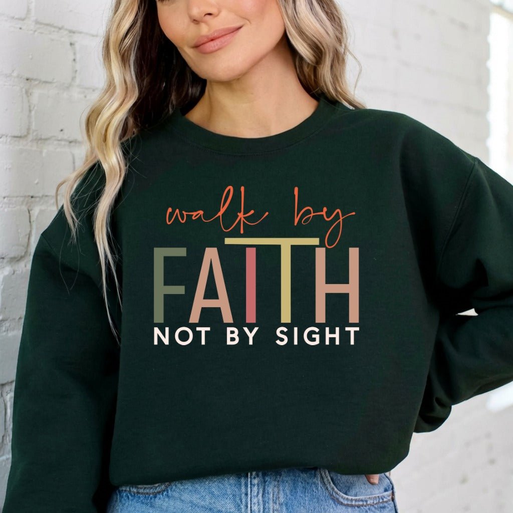 Walk by Faith Not by Sight | Bold Faith Statement Sweatshirt - Luckets.com