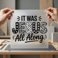Was Jesus All Along Christian Faith Ready to Press DTF Transfer for Dtf