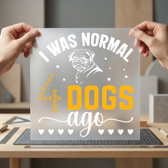 Was Normal Dogs Ago Funny Sarcastic Ready to Press DTF Transfer for Dtf