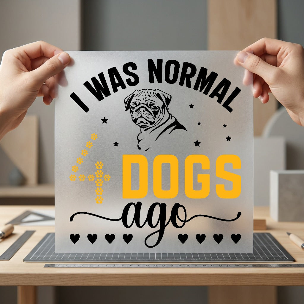 Was Normal Dogs Ago Funny Sarcastic Ready to Press DTF Transfer for Dtf