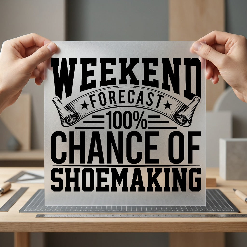Weekend Forecast Shoemaking Crafting Funny Sarcastic Ready to Press DTF Transfer for Dtf
