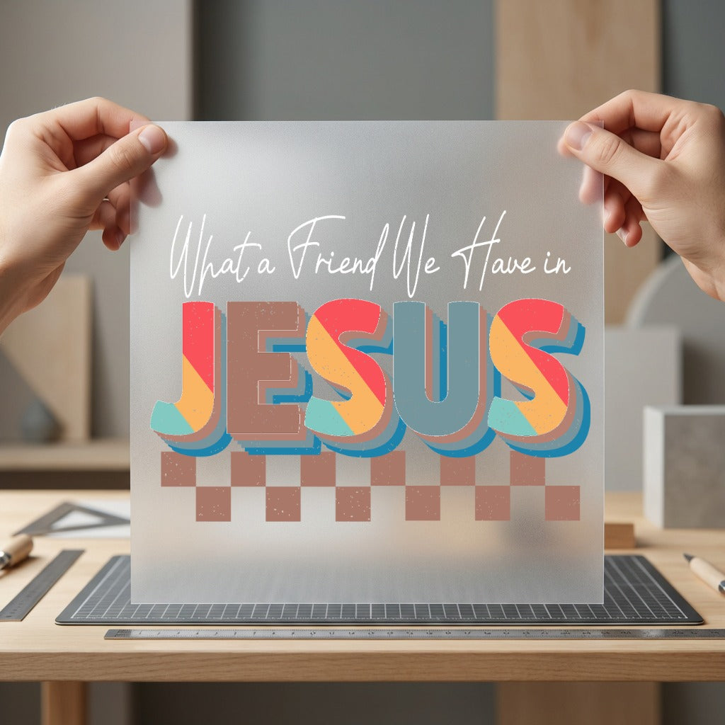 What Friend Have Jesus Christian Faith Ready to Press DTF Transfer for Dtf
