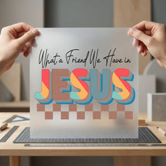 What Friend Have Jesus Christian Faith Ready to Press DTF Transfer for Dtf