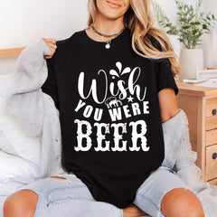Wish You Were Beer Funny Ready to Press DTF Transfer for Dtf