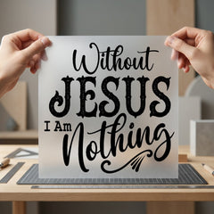 Without Jesus Nothing Scriptural Christian Faith Ready to Press DTF Transfer for Dtf