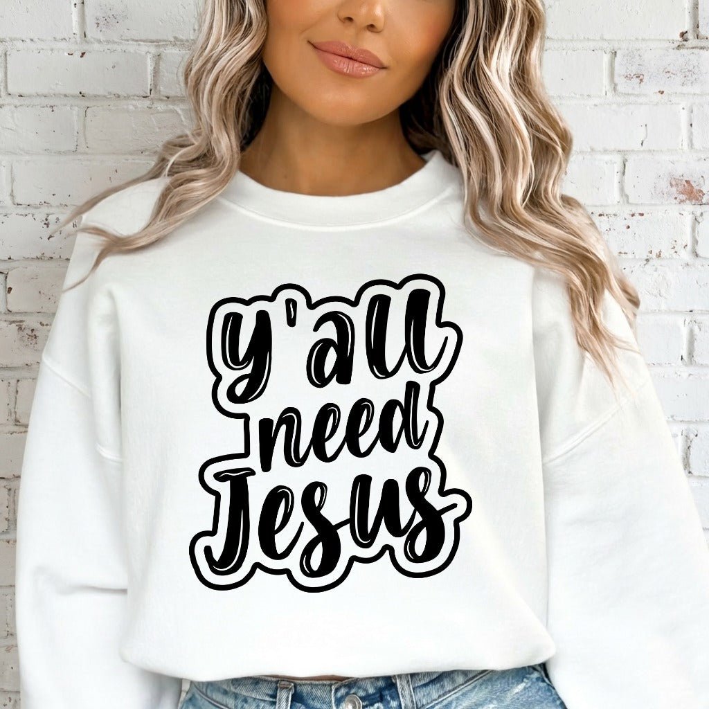 Y'all Need Jesus | Bold Faith Statement Sweatshirt - Luckets.com