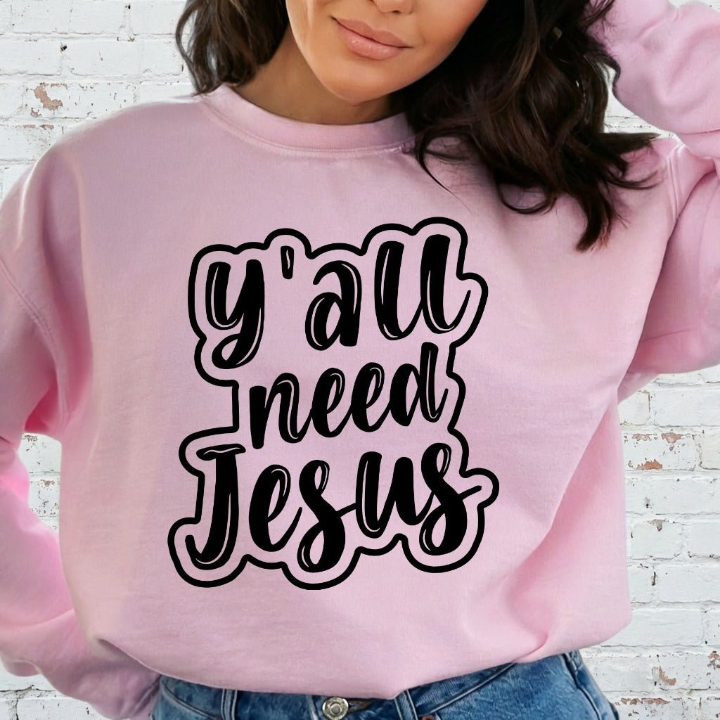 Y'all Need Jesus | Bold Faith Statement Sweatshirt - Luckets.com