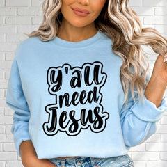 Y'all Need Jesus | Bold Faith Statement Sweatshirt - Luckets.com