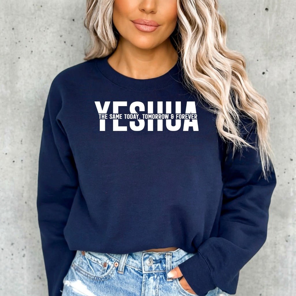 YESHUA The Same Today | Unchanging Faith Sweatshirt - Luckets.com