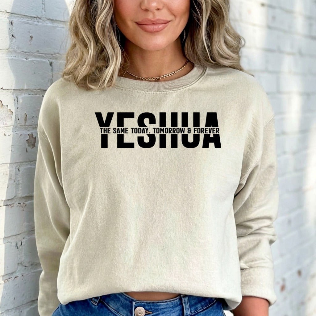 YESHUA The Same Today | Unchanging Faith Sweatshirt - Luckets.com