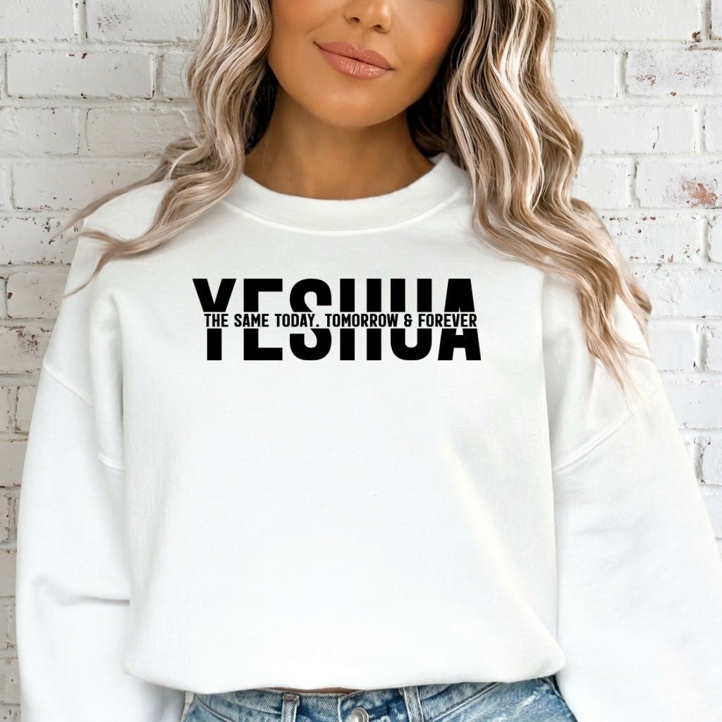 YESHUA The Same Today | Unchanging Faith Sweatshirt - Luckets.com