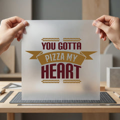 You Gotta Pizza Heart Valentine Funny Ready to Press DTF Transfer for Dtf