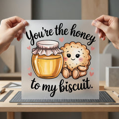You Honey Biscuit Sweetheart Valentine Ready to Press DTF Transfer for Dtf
