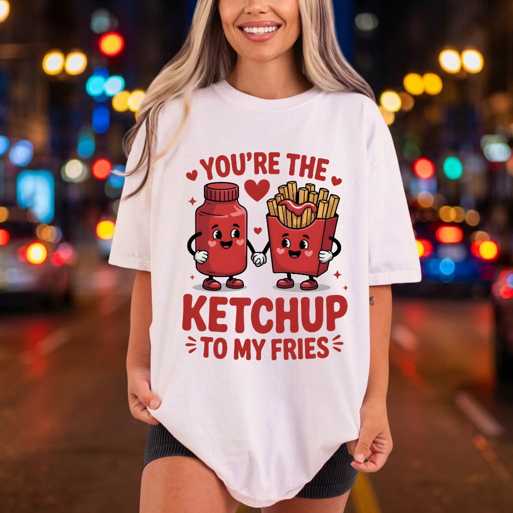 You Ketchup Fries Cartoon Valentine Funny Ready to Press DTF Transfer for Dtf