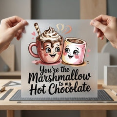 You Marshmallow Hot Chocolate Valentine Ready to Press DTF Transfer for Dtf