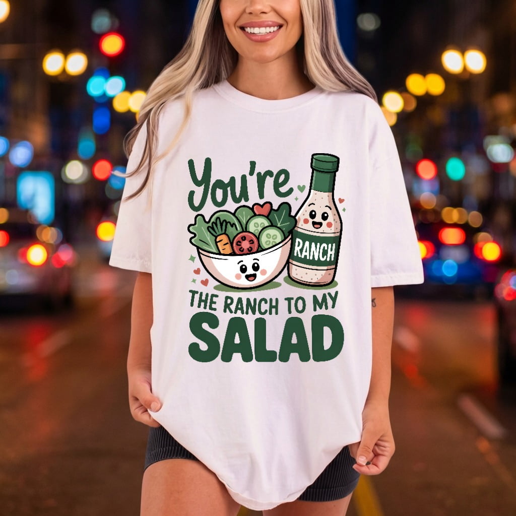 You Ranch Salad Foodie Funny Sarcastic Ready to Press DTF Transfer for Dtf
