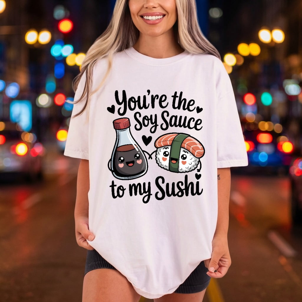 You Soy Sauce Sushi Valentine Funny Ready to Press DTF Transfer for Dtf