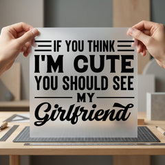 You Think Funny Girlfriend Funny Sarcastic Ready to Press DTF Transfer for Dtf